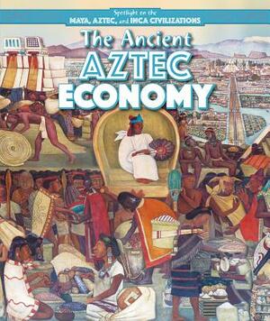The Ancient Aztec Economy by Barbara M. Linde