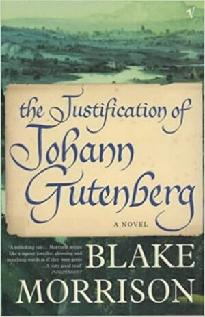 The Justification Of Johann Gutenberg by Blake Morrison