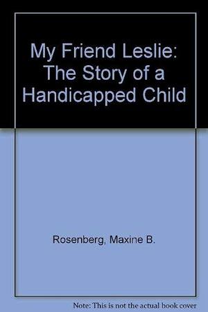 My Friend Leslie: The Story of a Handicapped Child by Maxine B. Rosenberg