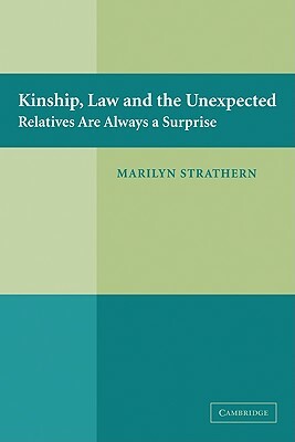 Kinship, Law and the Unexpected: Relatives Are Always a Surprise by Marilyn Strathern