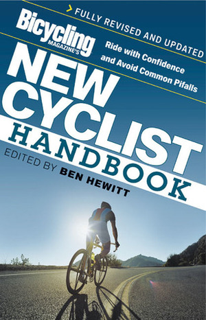 Bicycling Magazine's New Cyclist Handbook: Ride with Confidence and Avoid Common Pitfalls by Ben Hewitt