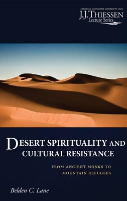 Desert Spirituality and Cultural Resistance: From Ancient Monks to Mountain Refugees by Belden C. Lane