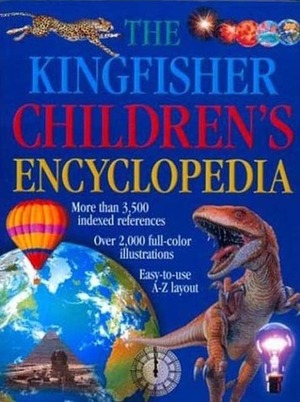 The Kingfisher Children's Encyclopedia by Kingfisher Publications