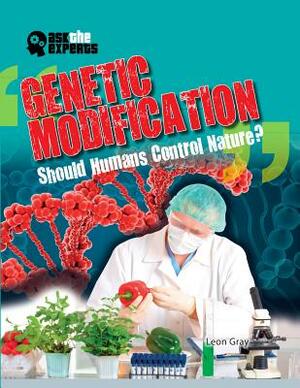 Genetic Modification: Should Humans Control Nature? by Leon Gray