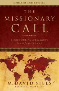 The Missionary Call: Find Your Place in God's Plan for the World by M. David Sills