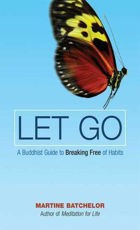 Let Go: A Buddhist Guide to Breaking Free of Habits by Martine Batchelor