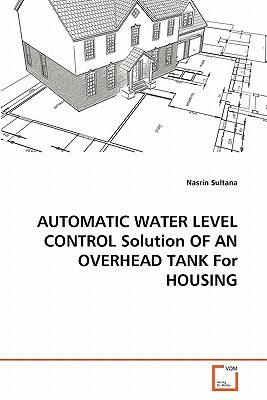 Automatic Water Level Control Solution of an Overhead Tank for Housing by Nasrin Sultana