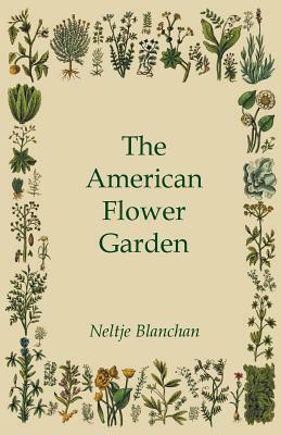 The American Flower Garden by Neltje Blanchan