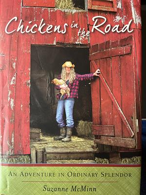 Chickens in the Road: An Adventure in Ordinary Splendor by Suzanne McMinn