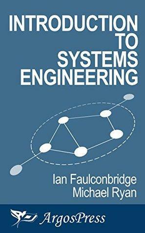Introduction to Systems Engineering by Michael Ryan, Ian Faulconbridge