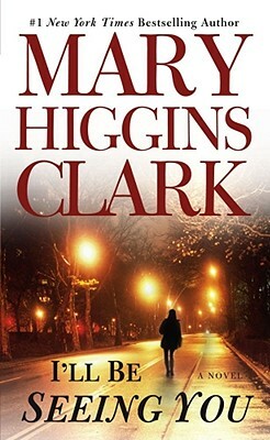 I'll Be Seeing You by Mary Higgins Clark