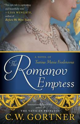 The Romanov Empress: A Novel of Tsarina Maria Feodorovna by C. W. Gortner