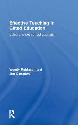 Effective Teaching in Gifted Education: Using a Whole School Approach by Wendy Robinson, Jim Campbell
