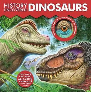 History Uncovered: Dinosaurs: An Exciting Look at the Age of Dinosaurs by Dennis Schatz, Becker&amp;Mayer!, Ashley McPhee