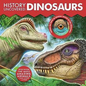 History Uncovered: Dinosaurs: An Exciting Look at the Age of Dinosaurs by Dennis Schatz, Ashley McPhee, Becker&amp;Mayer!