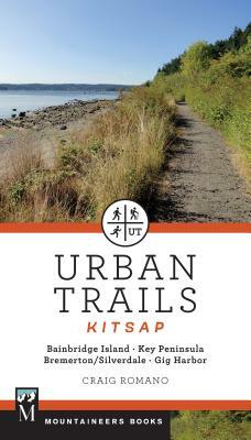 Urban Trails: Kitsap: Bainbridge Island/ Key Peninsula/ Bremerton/ Silverdale/ Gig Harbor by Craig Romano