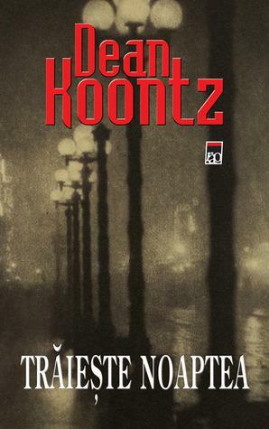 Trăiește noaptea by Dean Koontz, Dean Koontz