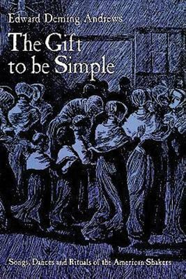 The Gift to Be Simple by Edward Deming Andrews