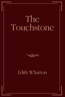 The Touchstone: Exclusive Edition by Edith Wharton