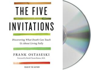 The Five Invitations: Discovering What Death Can Teach Us about Living Fully by Frank Ostaseski