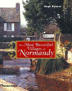 The Most Beautiful Villages of Normandy by Hugh Palmer