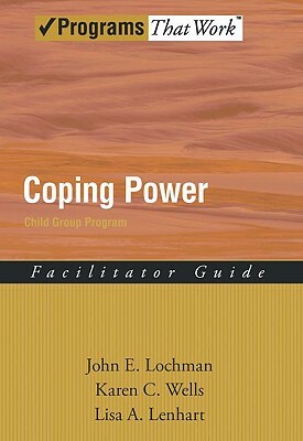 Coping Power Child Group Program by Karen C. Wells, John E. Lochman, Lisa A. Lenhart