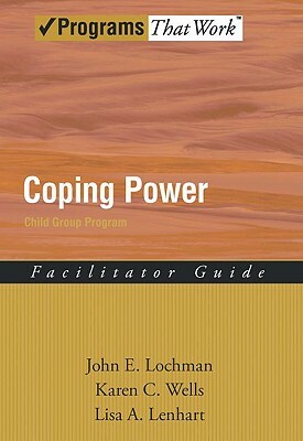 Coping Power Child Group Program by John E. Lochman, Karen C. Wells, Lisa A. Lenhart