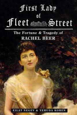 First Lady of Fleet Street: A Biography of Rachel Beer by Yehuda Koren, Eilat Negev