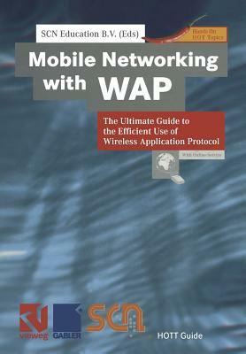 Mobile Networking with WAP: The Ultimate Guide to the Efficient Use of Wireless Application Protocol by 