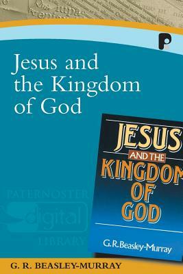 Jesus and the Kingdom of God by George R. Beasley-Murray