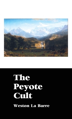 The Peyote Cult by Weston La Barre