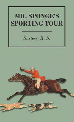 Mr. Sponge's Sporting Tour by R. S. Surtees