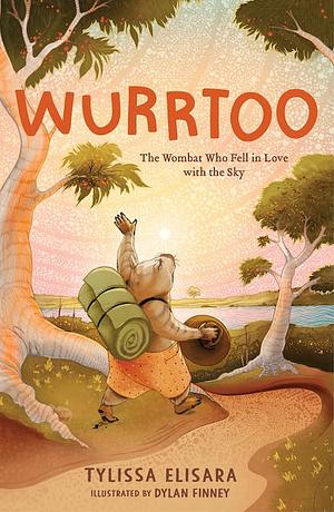 Wurrtoo: The Wombat Who Fell in Love with the Sky by Tylissa Elisara