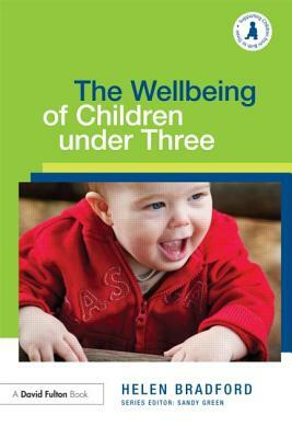 The Wellbeing of Children Under Three by Helen Bradford