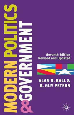 Modern Politics and Government by Alan R. Ball, B. Guy Peters