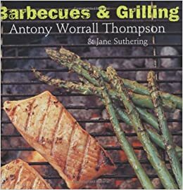 Barbecues And Grilling by Antony Worrall Thompson, Jane Suthering