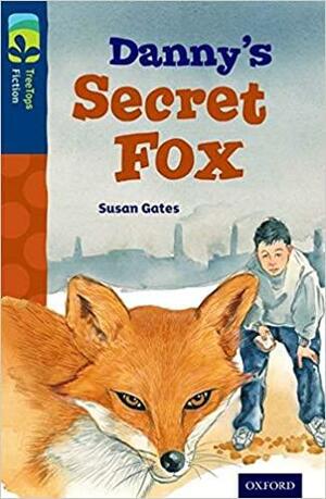 Danny's Secret Fox (Oxford Reading Tree TreeTops Fiction: Level 14) by Susan Gates