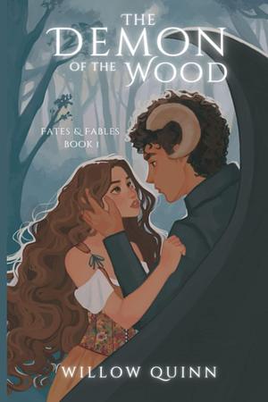 The Demon of the Wood: Fates & Fables Book 1 by Willow Quinn, Willow Quinn