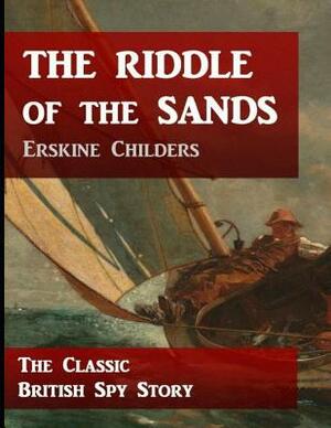 The Riddle of the Sands (Annotated) by Erskine Childers