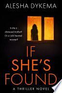 If She's Found by Alesha Dykema, Alesha Dykema