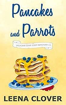 Pancakes and Parrots: A Cozy Murder Mystery by Leena Clover
