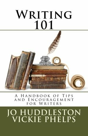 Writing 101: A Handbook of Tips and Encouragement for Writers by Vickie Phelps, Jo Huddleston