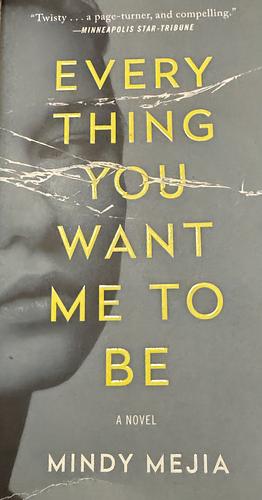 Everything You Want Me to Be by Mindy Mejia