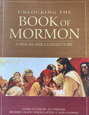 UNLOCKING THE BOOK OF MORMON A SIDE BY SIDE COMMENTARY by Daniel H. Ludlow