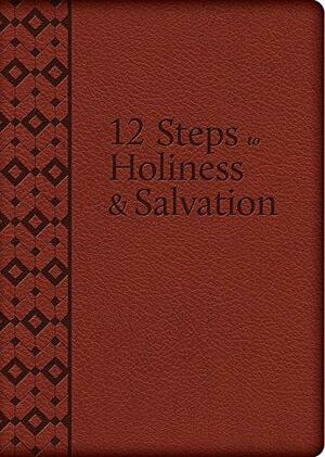 The 12 Steps to Holiness and Salvation by Alfonso María de Liguori