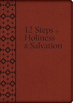 The 12 Steps to Holiness and Salvation by Alfonso María de Liguori