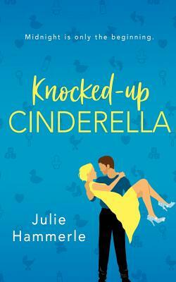 Knocked-Up Cinderella by Julie Hammerle