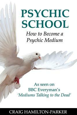 Psychic School - How to Become a Psychic Medium by Craig Hamilton-Parker