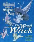 The Word Witch: The Magical Verse of Margaret Mahy by Margaret Mahy, Tessa Duder, David Elliot