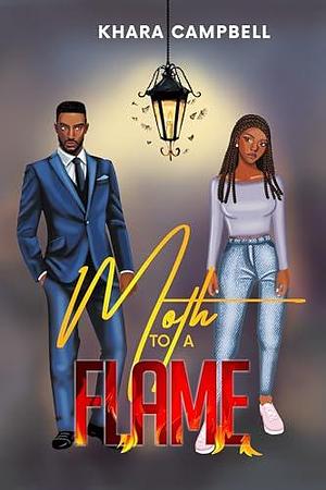 Moth to a Flame by Khara Campbell, Khara Campbell